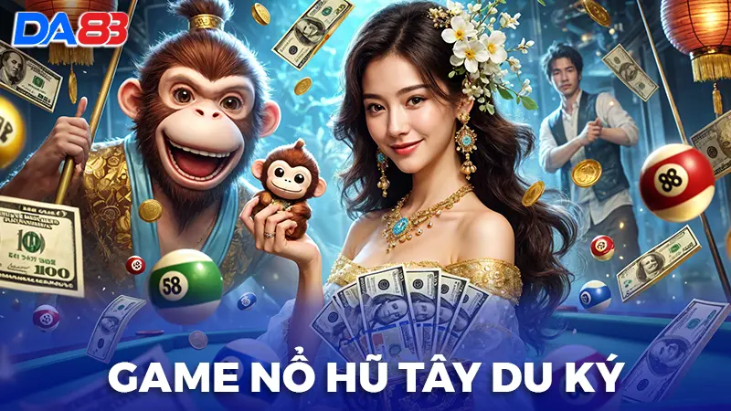 Game nổ hũ tây du ký - Cách chốt thưởng khủng nhanh tại DA88